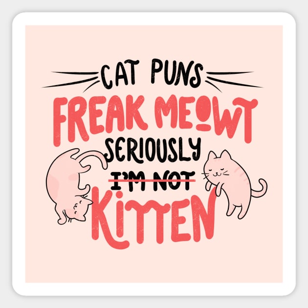 Cat Puns Freak Meowt Seriously Kitten by Tobe Fonseca Sticker by Tobe_Fonseca